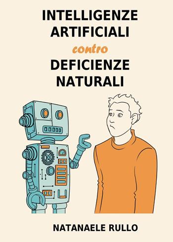 Intelligenze artificiali contro deficienze naturali - Natanaele Rullo - Libro Youcanprint 2025 | Libraccio.it