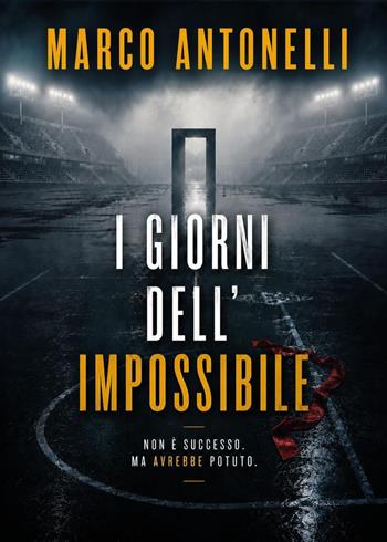 I giorni dell'impossibile - Marco Antonelli - Libro Youcanprint 2026 | Libraccio.it