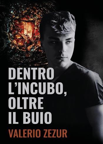 Dentro l'incubo, oltre il buio - Valerio Zezur - Libro Youcanprint 2025 | Libraccio.it