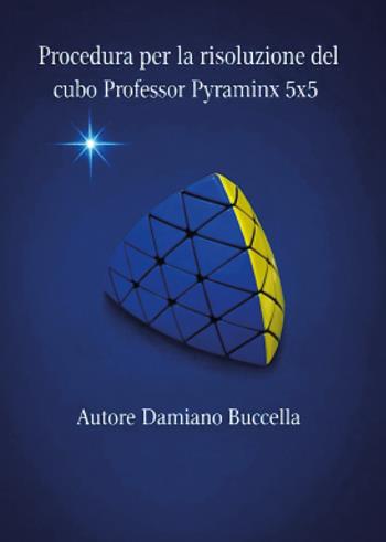 Procedura per la risoluzione del cubo Professor Pyraminx 5x5 - Damiano Buccella - Libro Youcanprint 2026 | Libraccio.it
