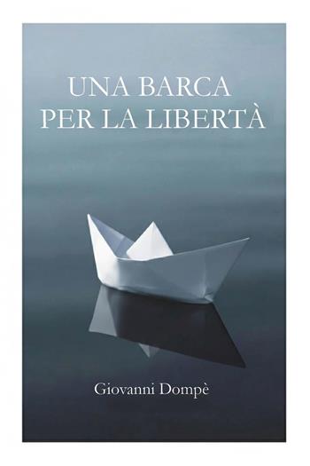 Una barca per la libertà - Giovanni Dompè - Libro Youcanprint 2026 | Libraccio.it