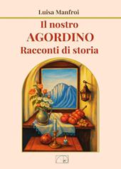 Il nostro Agordino. Racconti di storia