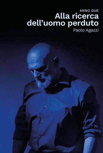 Alla ricerca dell'uomo perduto. Anno Due - Paolo Agazzi - Libro Youcanprint 2026 | Libraccio.it
