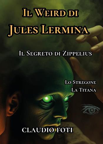 Il Weird di Jules Lermina. Vol. 3: Lo stregone-La titana - Claudio Foti - Libro Youcanprint 2026 | Libraccio.it