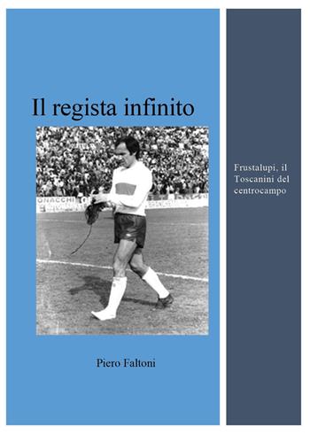 Il regista infinito - Piero Faltoni - Libro Youcanprint 2025 | Libraccio.it
