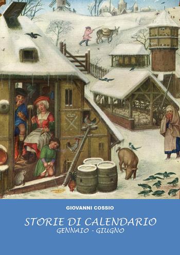 Storie di calendario. Vol. 1: Gennaio-giugno - Giovanni Cossio - Libro Youcanprint 2026 | Libraccio.it