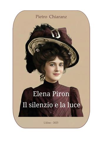 Elena Piron. Il silenzio e la luce - Pietro Chiaranz - Libro Youcanprint 2026 | Libraccio.it