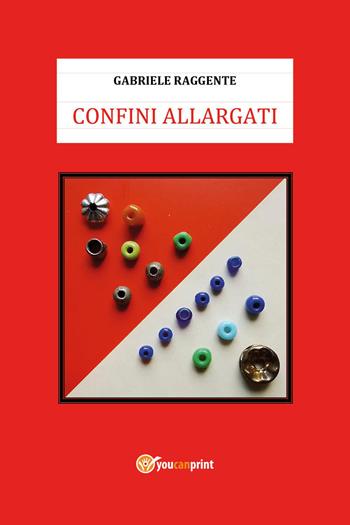 Confini allargati - Gabriele Raggente - Libro Youcanprint 2026 | Libraccio.it