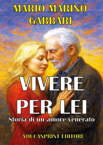Vivere per lei. Storia di un amore venerato - Mario Marino Gabbari - Libro Youcanprint 2026 | Libraccio.it