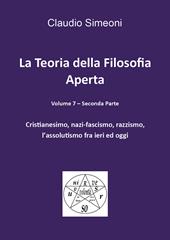 La teoria della filosofia aperta. Vol. 7/2: Cristianesimo, nazi-fascismo, razzismo, l'assolutismo fra ieri e oggi