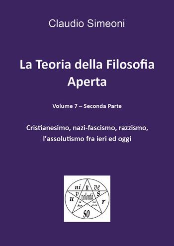 La teoria della filosofia aperta. Vol. 7/2: Cristianesimo, nazi-fascismo, razzismo, l'assolutismo fra ieri e oggi - Claudio Simeoni - Libro Youcanprint 2026 | Libraccio.it