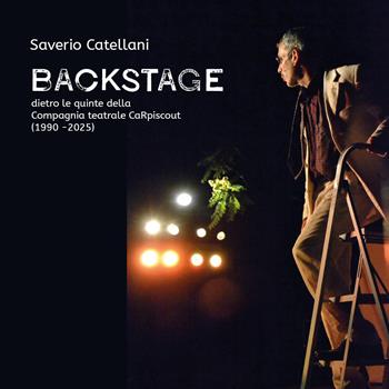 Backstage. Dietro le quinte della Compagnia teatrale CaRpiscout (1990-2025) - Saverio Catellani - Libro Youcanprint 2026 | Libraccio.it