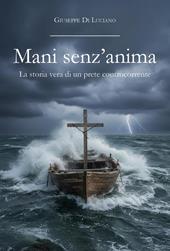Mani senz'anima. La storia vera di un prete controcorrente