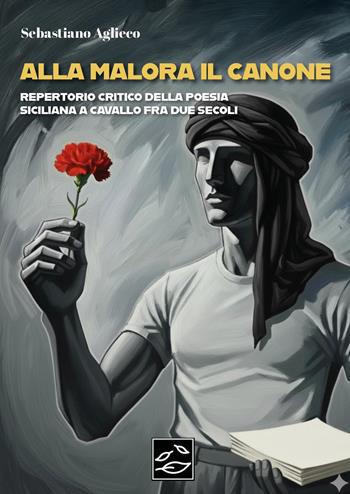 Alla malora il canone. Repertorio critico della poesia siciliana a cavallo fra due secoli - Sebastiano Aglieco - Libro Youcanprint 2026 | Libraccio.it