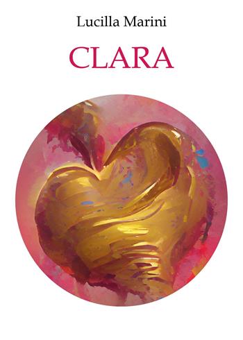 Clara - Lucilla Marini - Libro Youcanprint 2025 | Libraccio.it