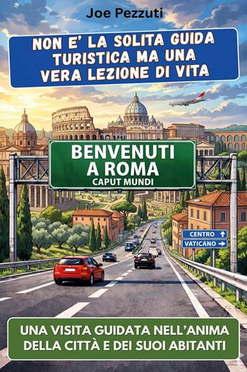 Vedi Roma e poi la capisci. Guida alternativa per vivere Roma davvero, evitare errori e scoprire la città oltre i monumenti - Joe Pezzuti - Libro Youcanprint 2026 | Libraccio.it
