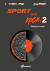 Sport on the rocks. Vol. 2: Il viaggio continua