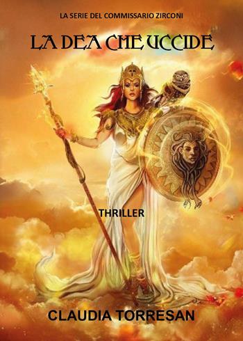 La dea che uccide - Claudia Torresan - Libro Youcanprint 2026 | Libraccio.it