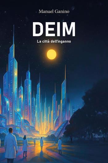 Deim. La città dell'inganno - Manuel Ganino - Libro Youcanprint 2026 | Libraccio.it