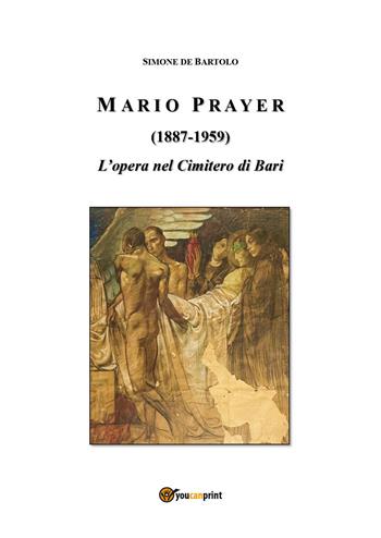 Mario Prayer (1887-1959). L'opera nel Cimitero di Bari - Simone De Bartolo - Libro Youcanprint 2025 | Libraccio.it