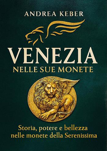 Venezia nelle sue monete. Storia, potere e bellezza nelle monete della Serenissima - Andrea Keber - Libro Youcanprint 2026 | Libraccio.it