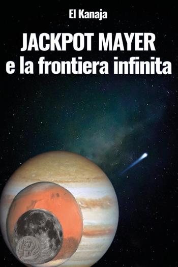 Jackpot mayer e la frontiera infinita - El Kanaja - Libro Youcanprint 2026 | Libraccio.it
