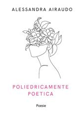 Poliedricamente poetica