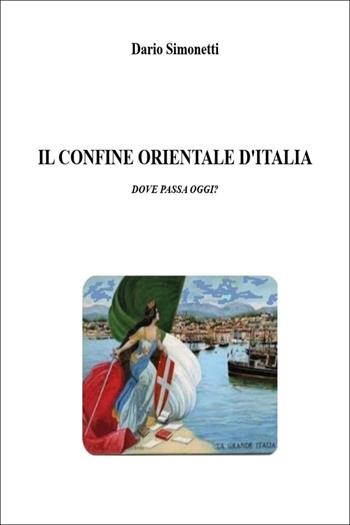 Il confine orientale d'Italia. Dove passa oggi? - Dario Simonetti - Libro Youcanprint 2026 | Libraccio.it