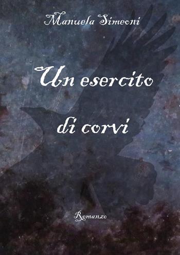 Un esercito di corvi - Manuela Simeoni - Libro Youcanprint 2025 | Libraccio.it