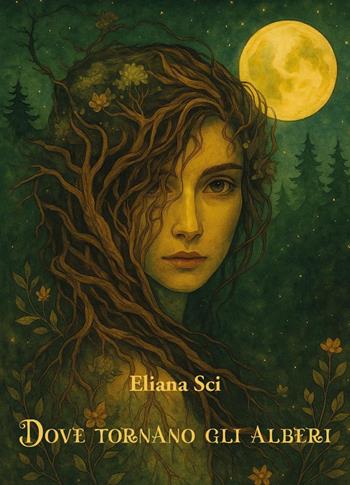 Dove tornano gli alberi - Eliana Sci - Libro Youcanprint 2025 | Libraccio.it