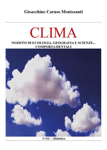 Clima. Nozioni di ecologia, geografia e scienze comportamentali - Gioacchino Caruso Montesanti - Libro Youcanprint 2026 | Libraccio.it