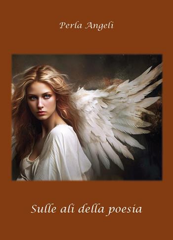 Sulle ali della poesia - Perla Angeli - Libro Youcanprint 2026 | Libraccio.it