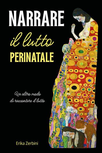 Narrare il lutto perinatale. Un altro modo di raccontare il lutto - Erika Zerbini - Libro Youcanprint 2026 | Libraccio.it