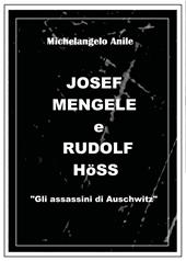 Joseph Mengele e Rudolf Höss. «Gli assassini di Auschwitz»