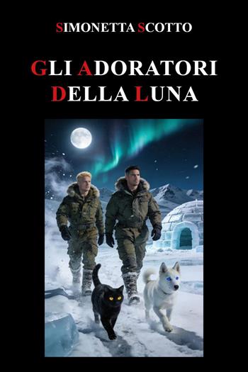Gli adoratori della luna - Simonetta Scotto - Libro Youcanprint 2026 | Libraccio.it