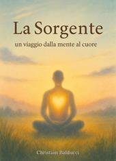 La sorgente. Un viaggio dalla mente al cuore