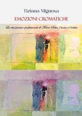 Emozioni cromatiche. La vita privata e professionale di Mario Salvo, l'uomo e l'artista