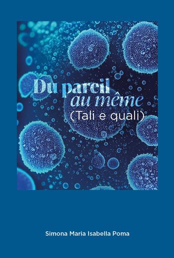 Du pareil au même (Tali e quali) - Simona Maria Isabella Poma - Libro Youcanprint 2026 | Libraccio.it