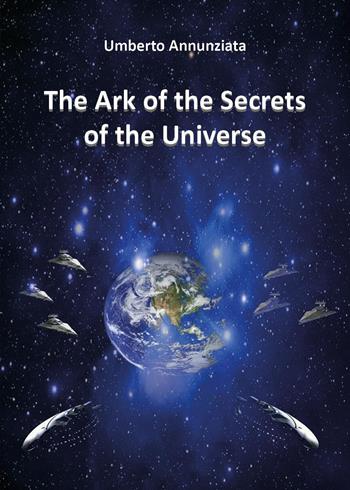 The ark of the secrets of the universe - Umberto Annunziata - Libro Youcanprint 2026 | Libraccio.it