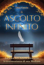 Ascolto infinito. La voce dell'anima attraverso la testimonianza di una medium