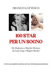 100 star per un sogno. Da Madonna a Marylin Monroe, da Lady Gaga a Brigitte Bardot. Tutti gli artisti hanno avuto un'infanzia difficile