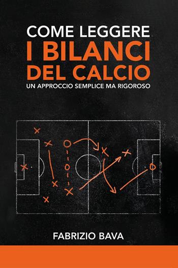 Come leggere i bilanci del calcio. Un approccio semplice ma rigoroso - Fabrizio Bava - Libro Youcanprint 2026 | Libraccio.it