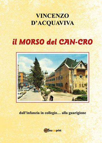 Il morso del can-cro. Dall'infanzia in collegio... alla guarigione - Vincenzo D'Acquaviva - Libro Youcanprint 2026 | Libraccio.it