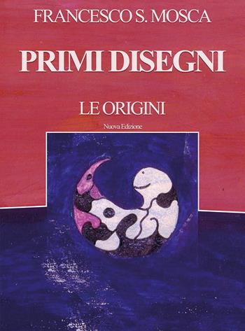 Primi disegni. Le origini. Nuova ediz. - Francesco S. Mosca - Libro Youcanprint 2026 | Libraccio.it