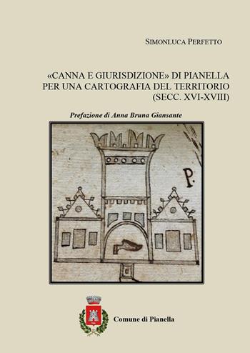 «Canna e giurisdizione» di Pianella. Per una cartografia del territorio (secc. XVI-XVIII) - Simonluca Perfetto - Libro Youcanprint 2025 | Libraccio.it