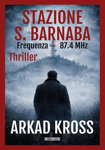 Stazione S. Barnaba. Frequenza 87.4 MHz - Arkad Kross - Libro Youcanprint 2026 | Libraccio.it