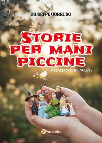 Storie per mani piccine. Ediz. italiana e inglese - Giuseppe Gorruso - Libro Youcanprint 2026 | Libraccio.it