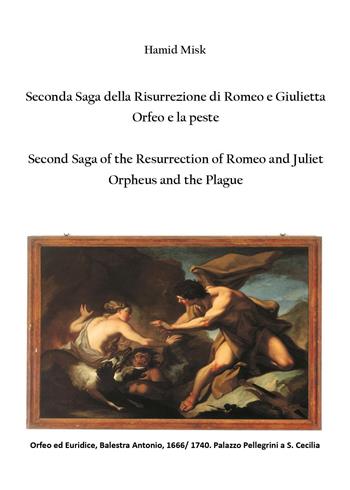 Seconda saga della risurrezione di Romeo e Giulietta. Orfeo e la peste-Second saga of the resurrection of Romeo and Juliet. Orpheus and the plague - Misk Hamid - Libro Youcanprint 2026 | Libraccio.it