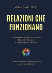Relazioni che funzionano. Il metodo pratico testato per riscrivere il tuo stile relazionale e costruire legami autentici