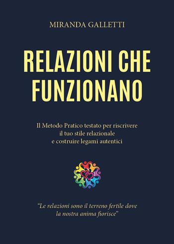 Relazioni che funzionano. Il metodo pratico testato per riscrivere il tuo stile relazionale e costruire legami autentici - Miranda Galletti - Libro Youcanprint 2026 | Libraccio.it